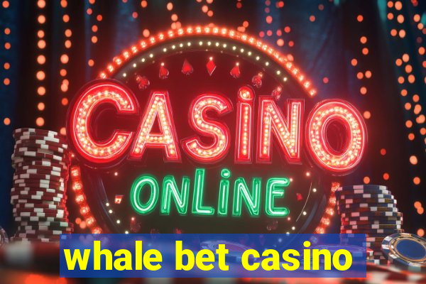 whale bet casino